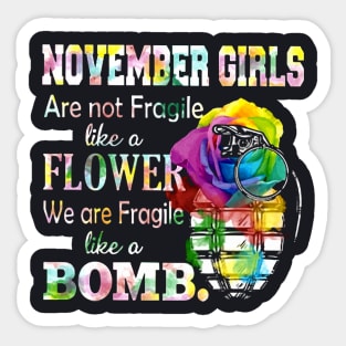 November Girl Are Not Fragile Like A Flower We Are Fragile Like A Bomb Wife Sticker